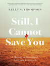 Cover image for Still, I Cannot Save You